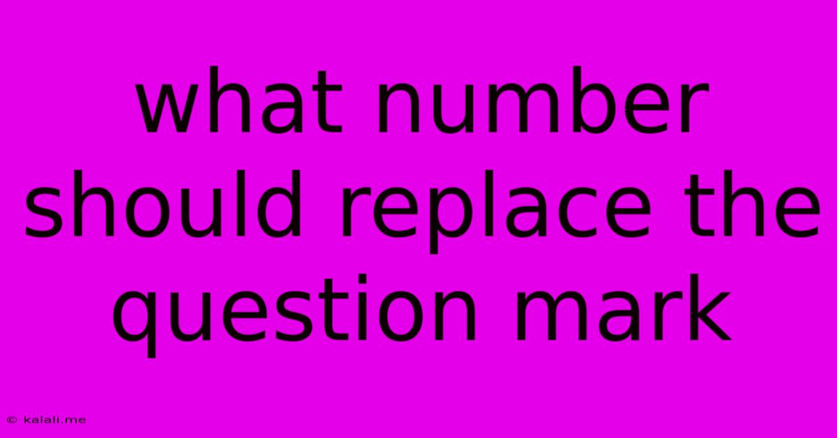 What Number Should Replace The Question Mark