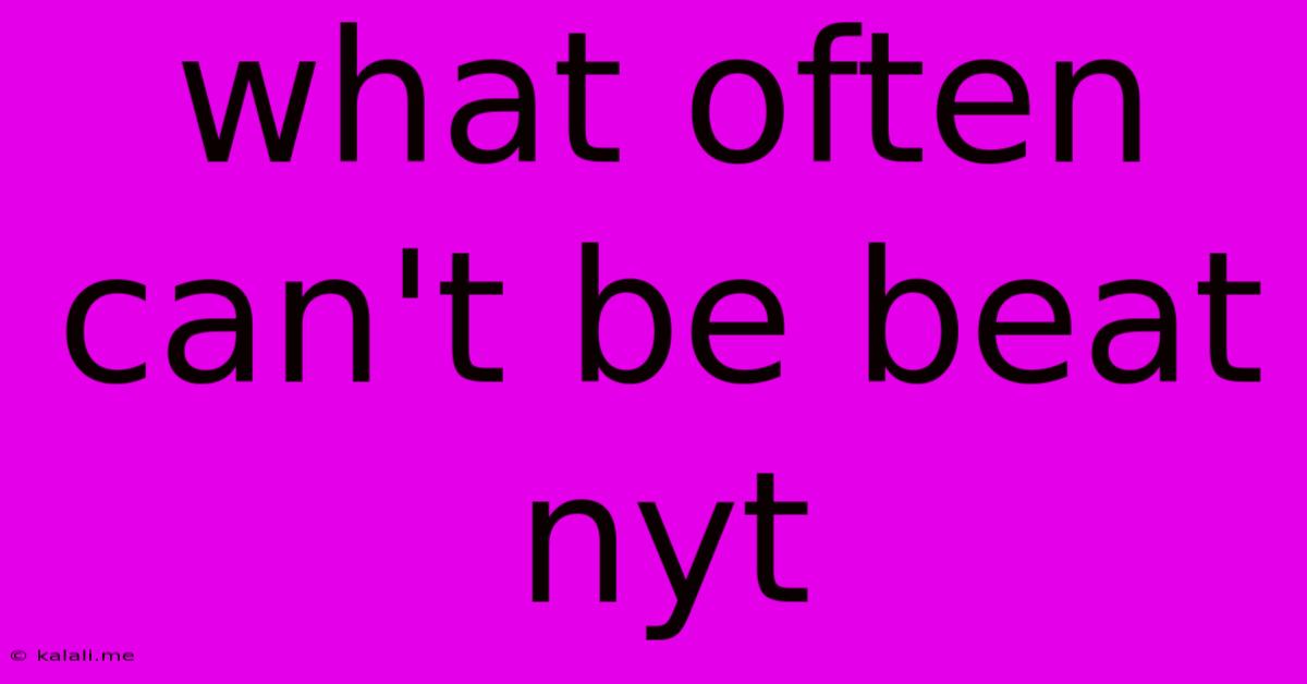 What Often Can't Be Beat Nyt