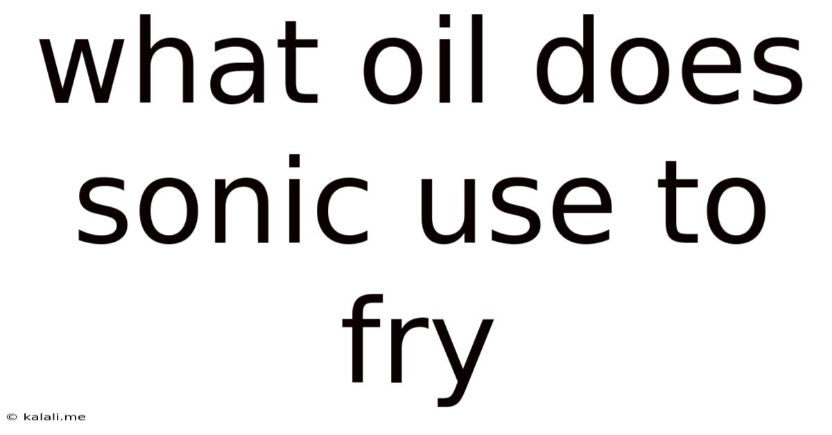 What Oil Does Sonic Use To Fry