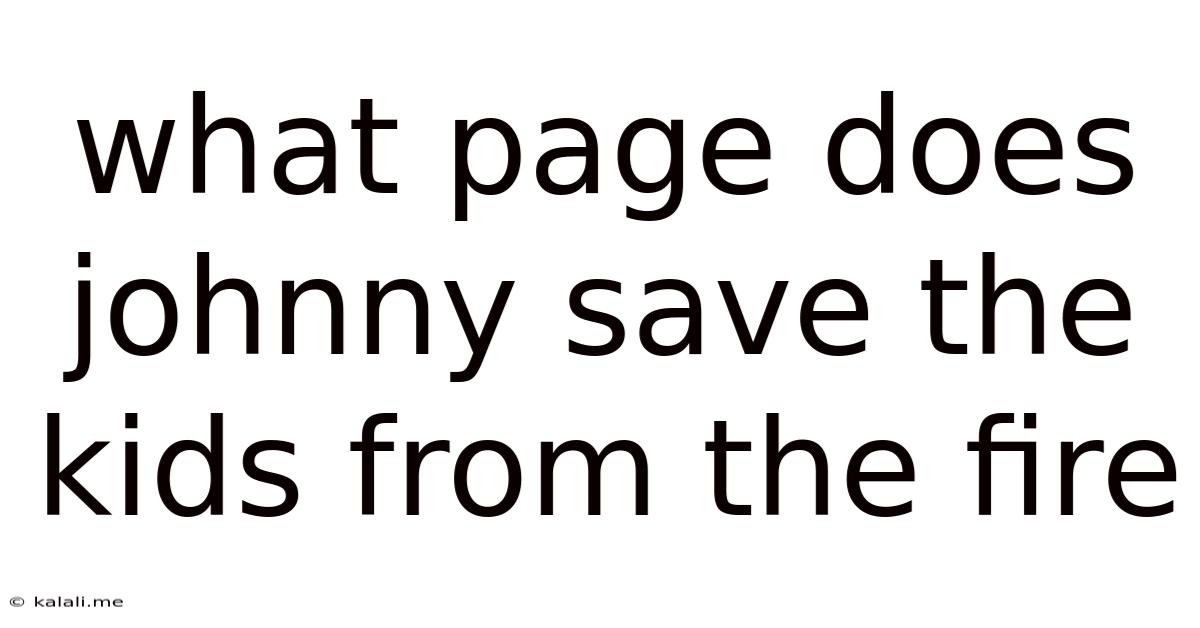 What Page Does Johnny Save The Kids From The Fire