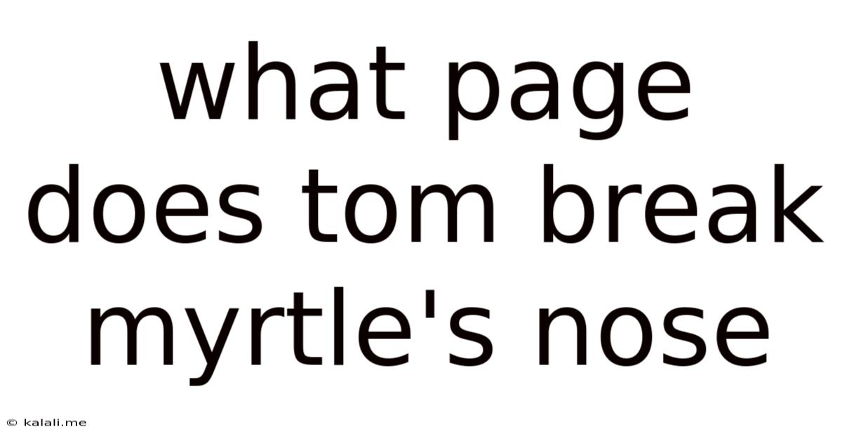 What Page Does Tom Break Myrtle's Nose