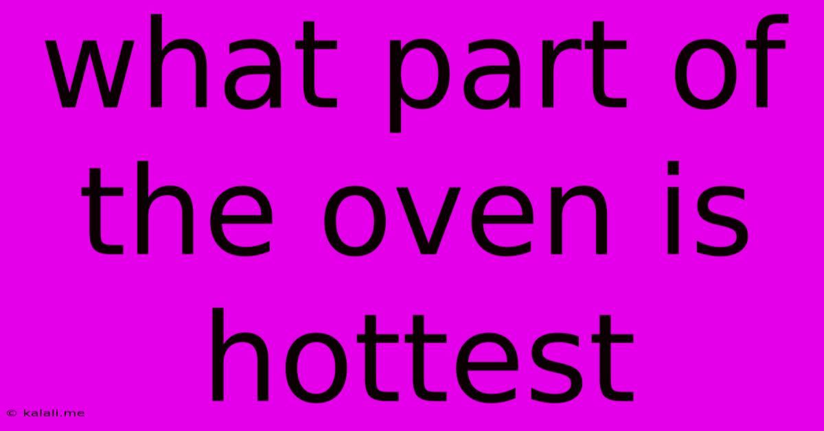 What Part Of The Oven Is Hottest