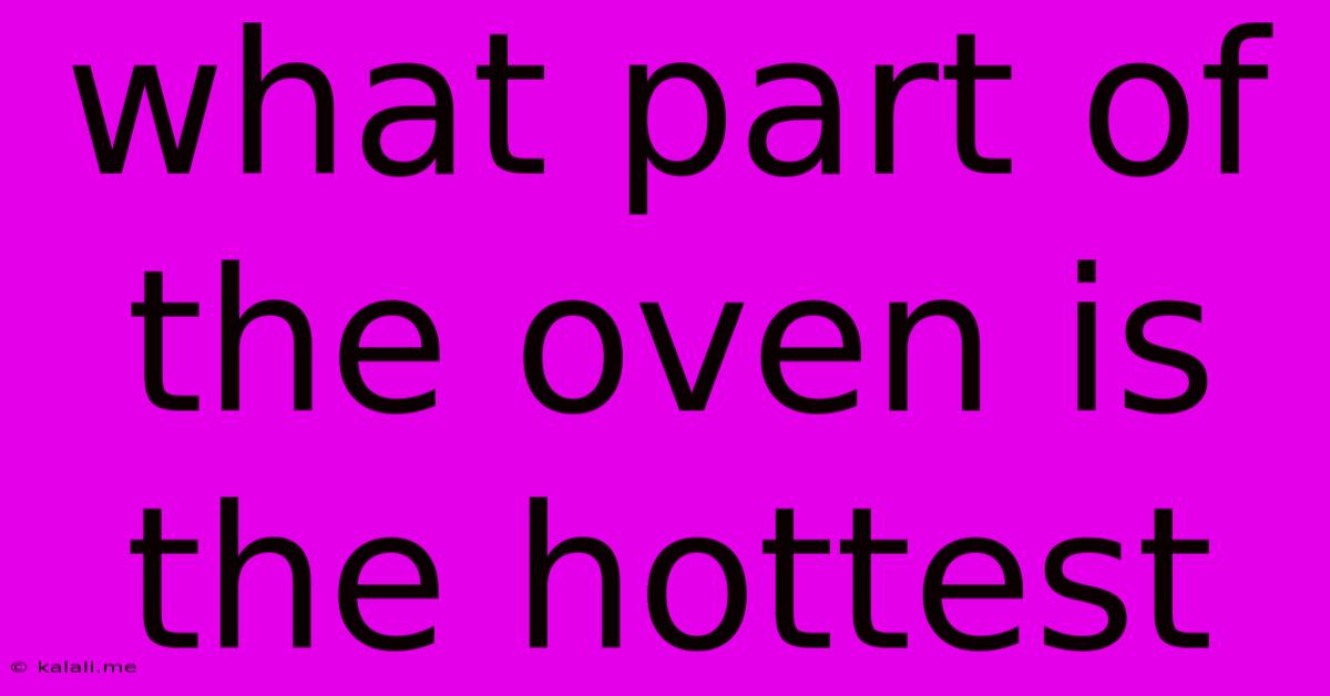 What Part Of The Oven Is The Hottest