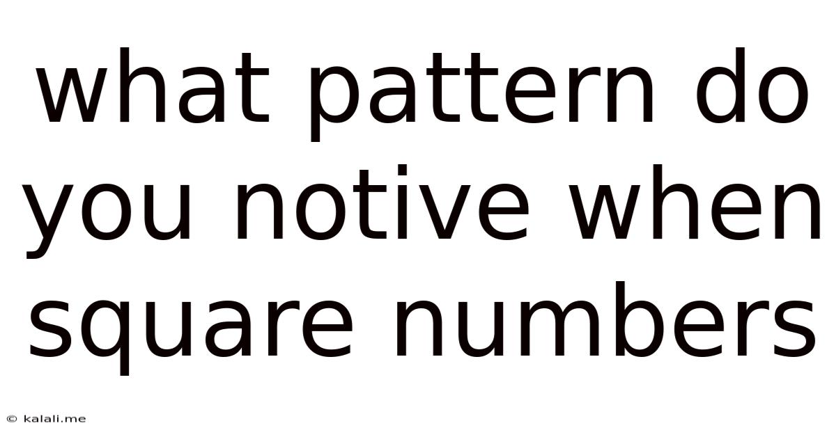 What Pattern Do You Notive When Square Numbers