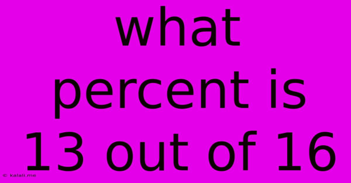 What Percent Is 13 Out Of 16