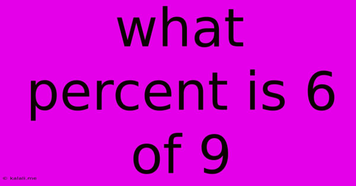 What Percent Is 6 Of 9