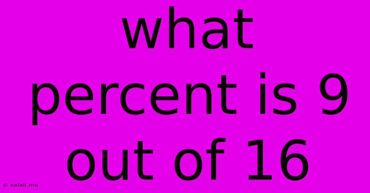 What Percent Is 9 Out Of 16