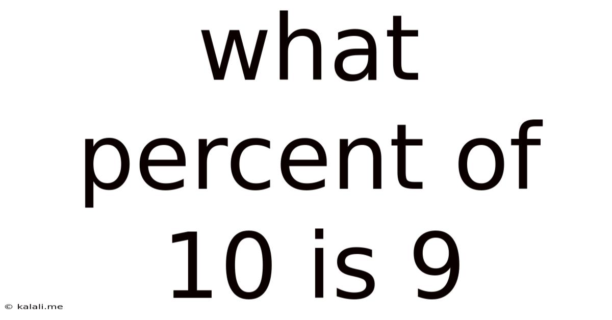 What Percent Of 10 Is 9