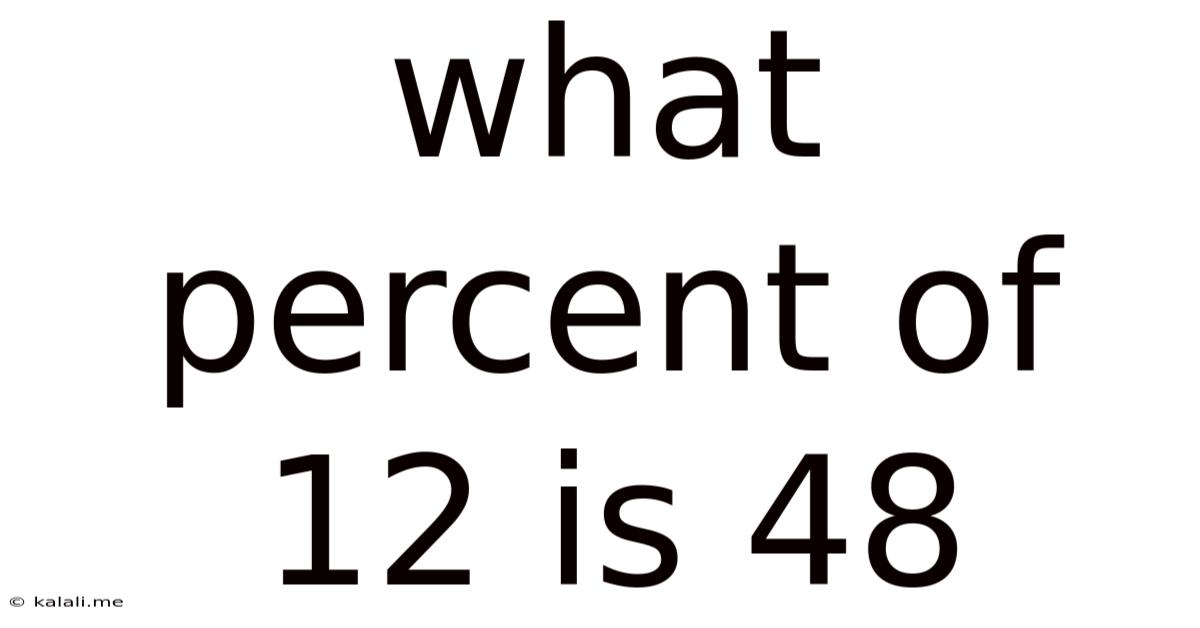 What Percent Of 12 Is 48