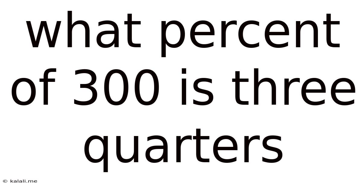 What Percent Of 300 Is Three Quarters