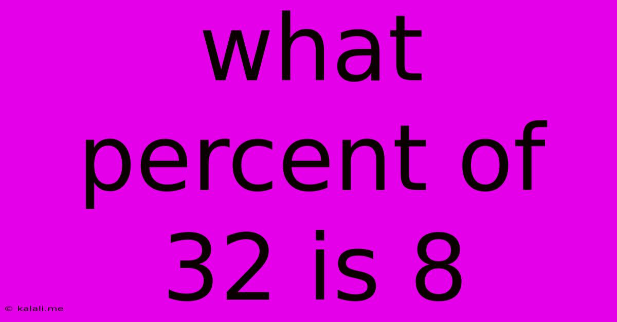 What Percent Of 32 Is 8