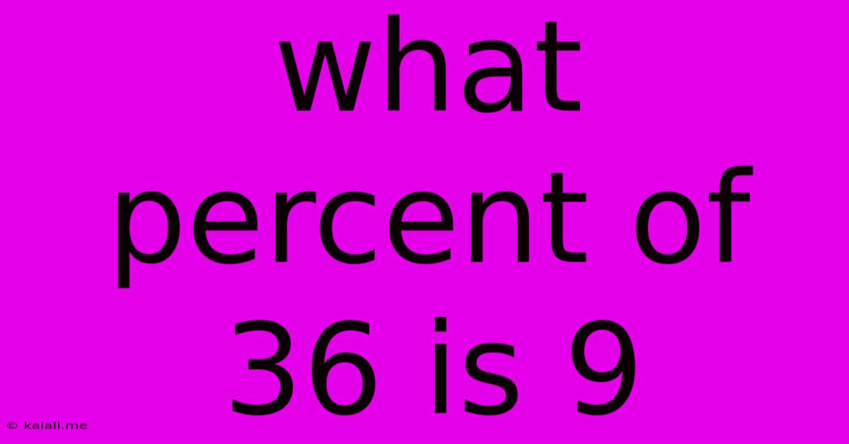 What Percent Of 36 Is 9