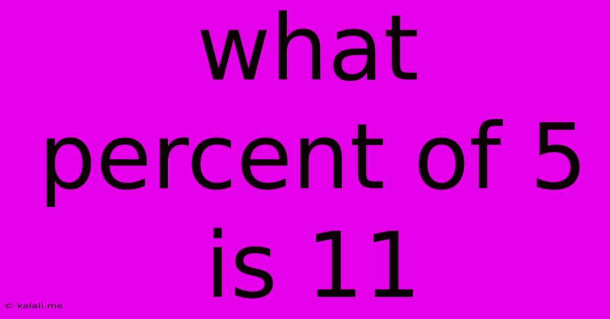 What Percent Of 5 Is 11