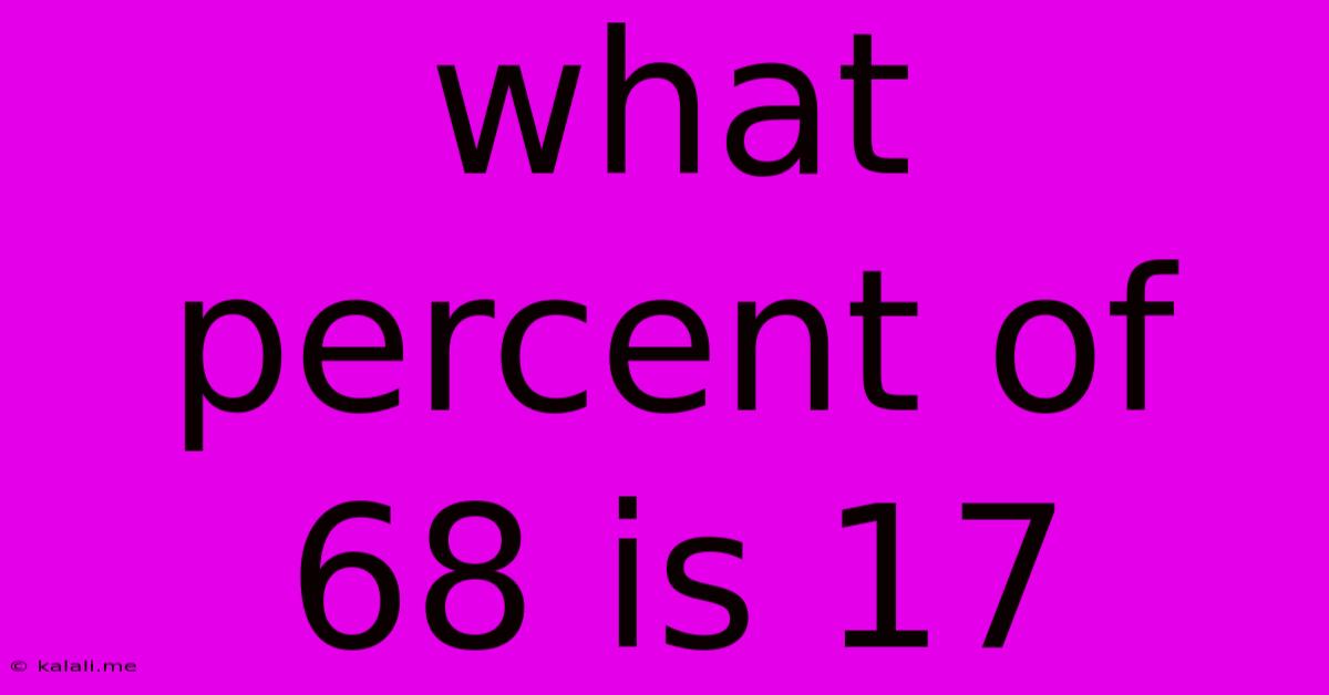 What Percent Of 68 Is 17