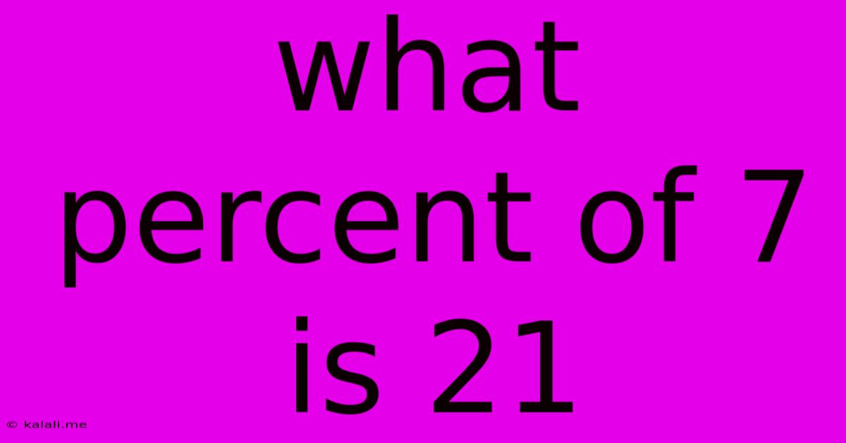 What Percent Of 7 Is 21