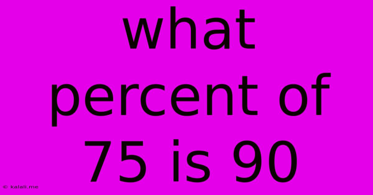 What Percent Of 75 Is 90
