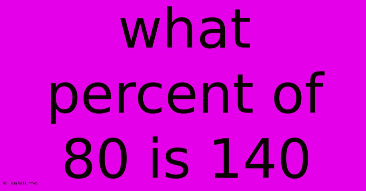What Percent Of 80 Is 140