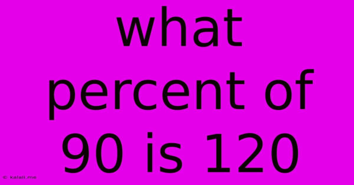 What Percent Of 90 Is 120