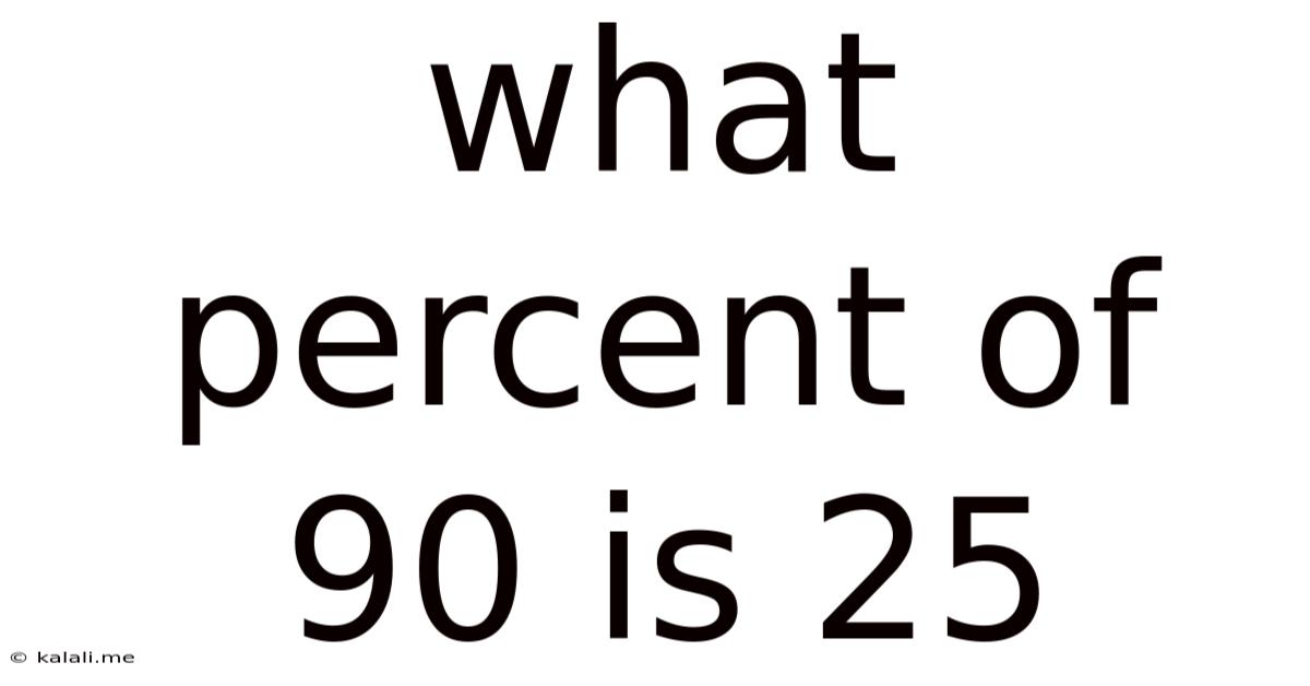 What Percent Of 90 Is 25