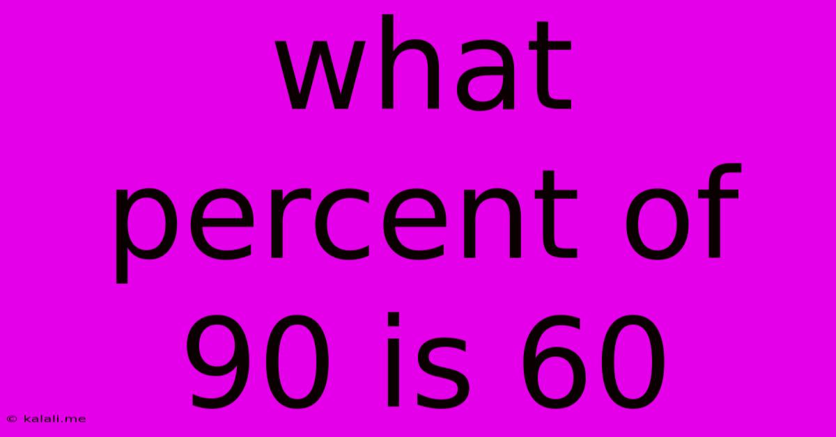 What Percent Of 90 Is 60