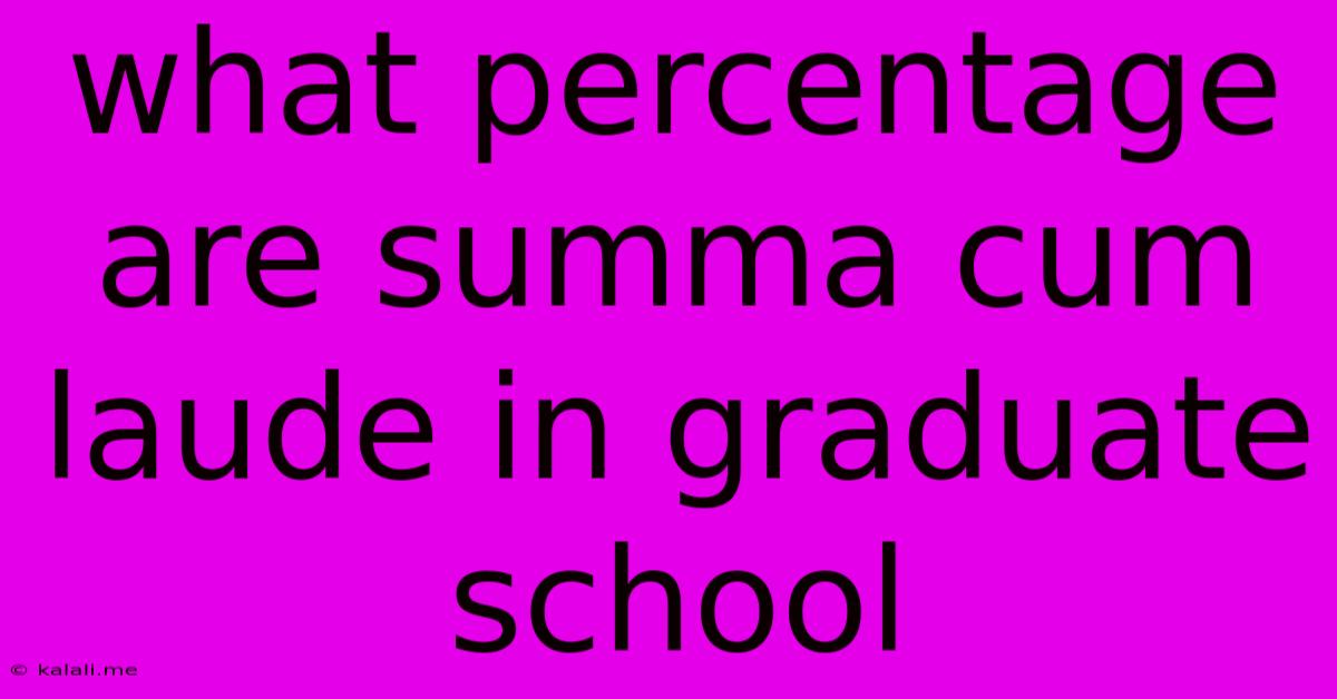 What Percentage Are Summa Cum Laude In Graduate School