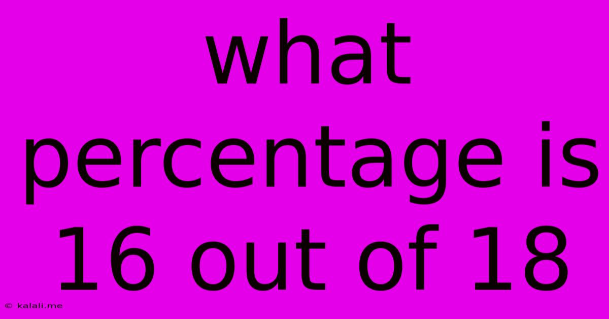 What Percentage Is 16 Out Of 18