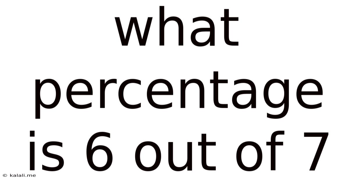 What Percentage Is 6 Out Of 7