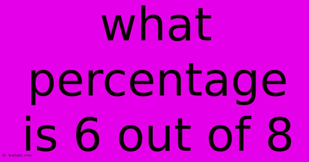 What Percentage Is 6 Out Of 8