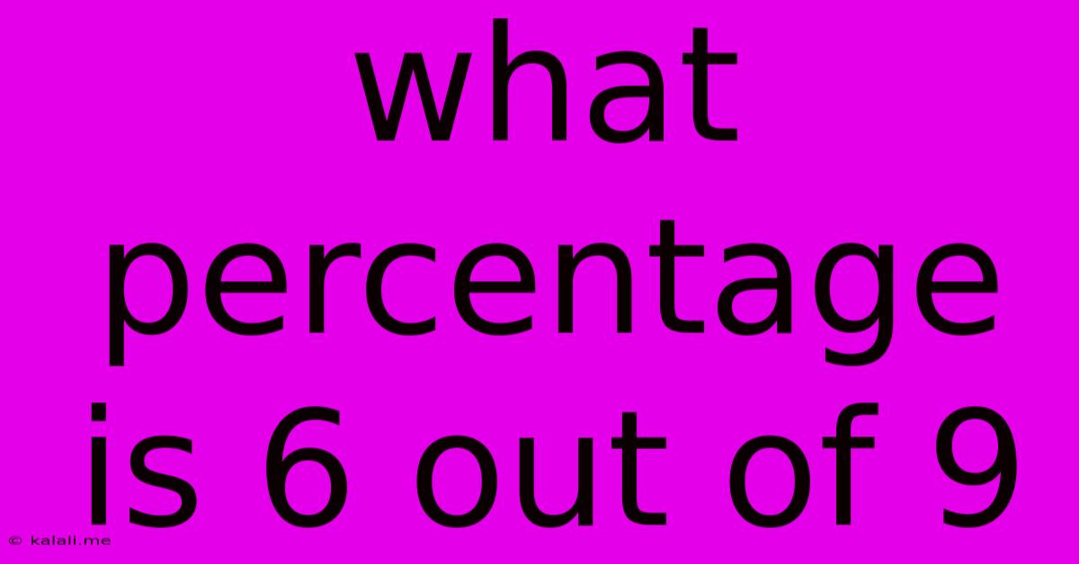 What Percentage Is 6 Out Of 9