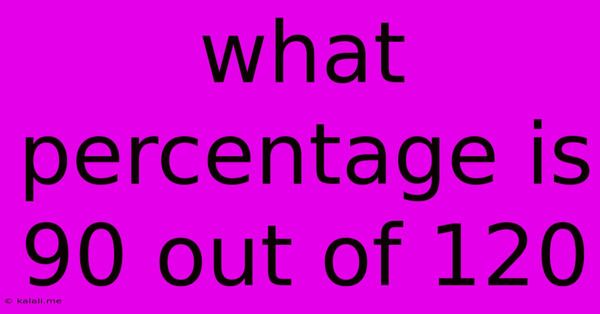 What Percentage Is 90 Out Of 120