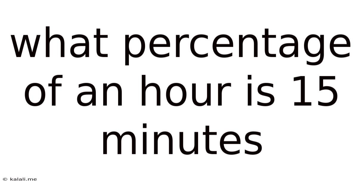 What Percentage Of An Hour Is 15 Minutes
