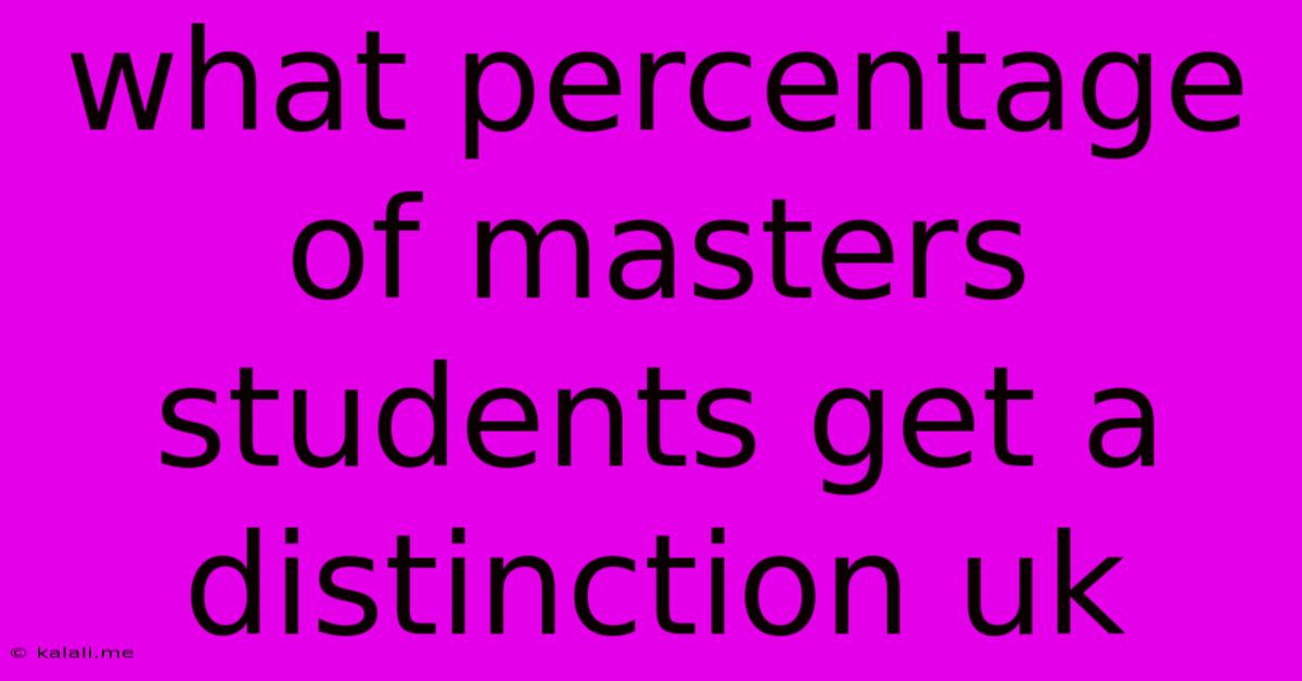 What Percentage Of Masters Students Get A Distinction Uk