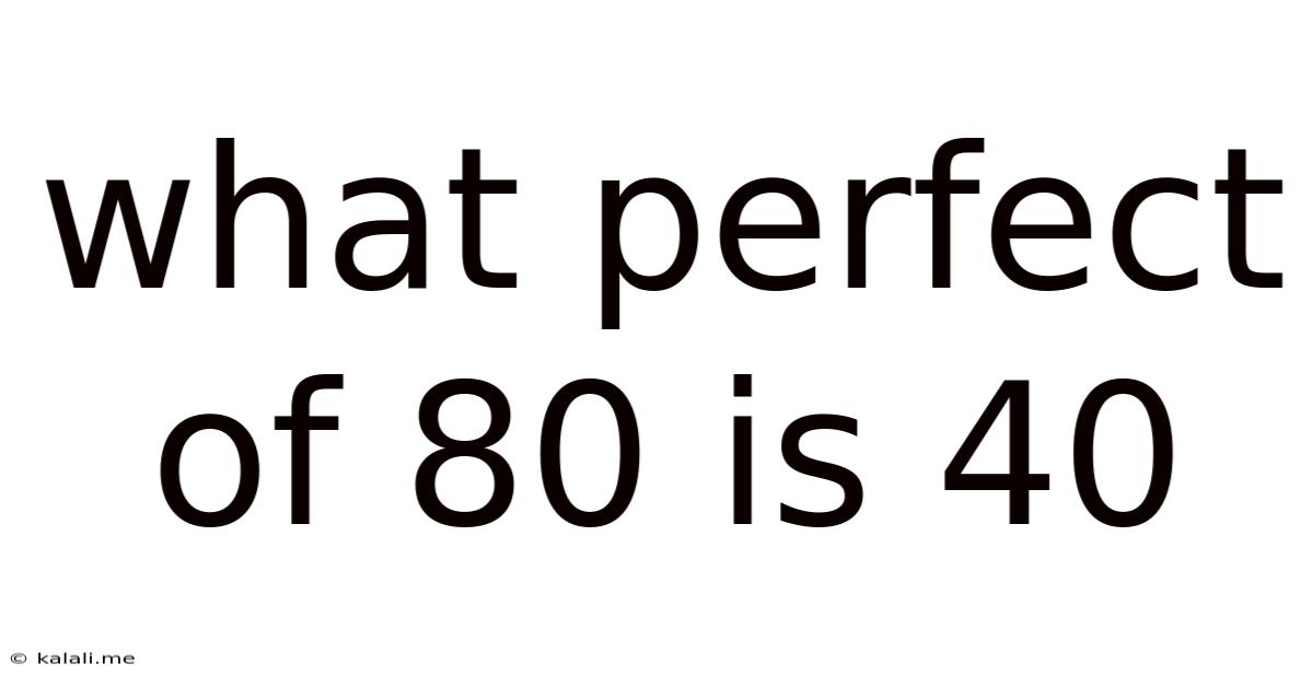 What Perfect Of 80 Is 40