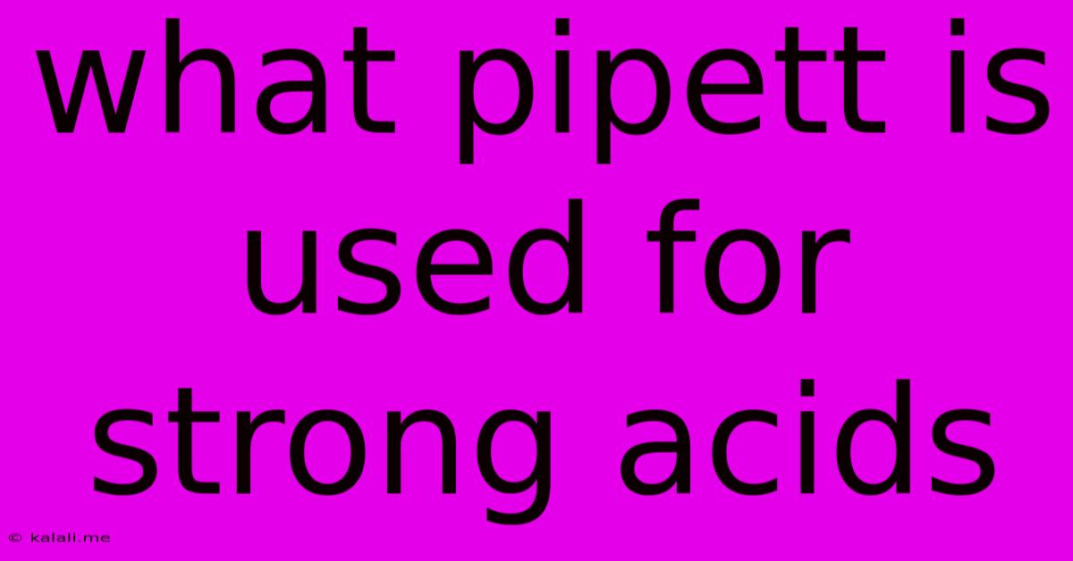 What Pipett Is Used For Strong Acids