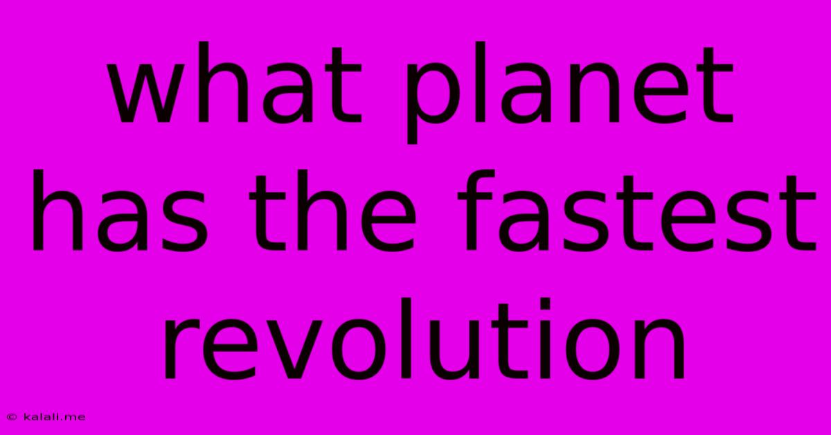 What Planet Has The Fastest Revolution