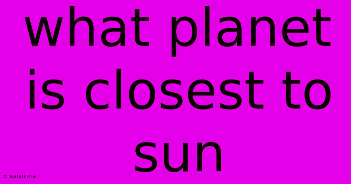 What Planet Is Closest To Sun