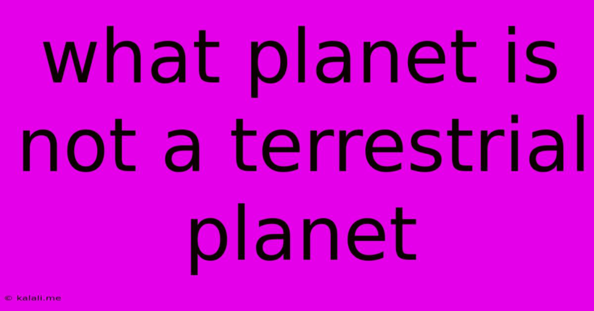 What Planet Is Not A Terrestrial Planet