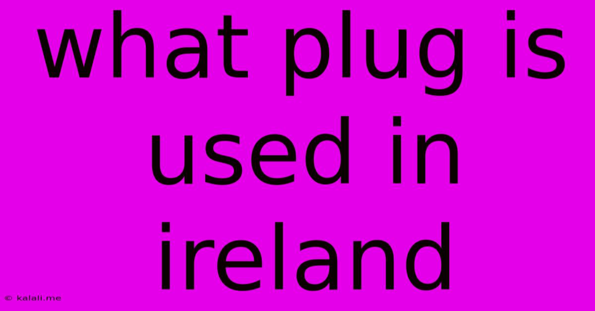 What Plug Is Used In Ireland