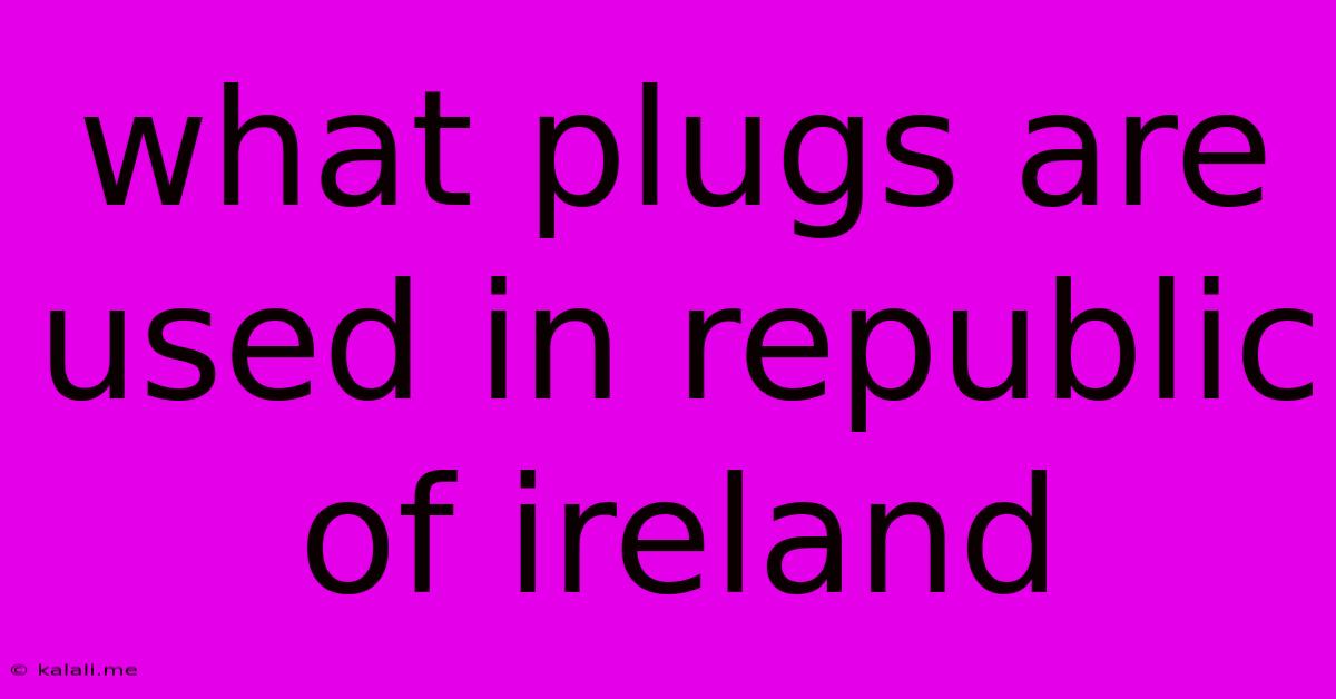 What Plugs Are Used In Republic Of Ireland