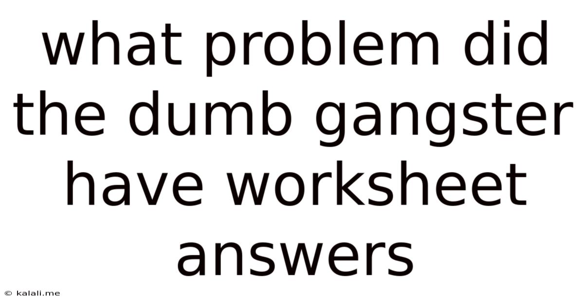 What Problem Did The Dumb Gangster Have Worksheet Answers
