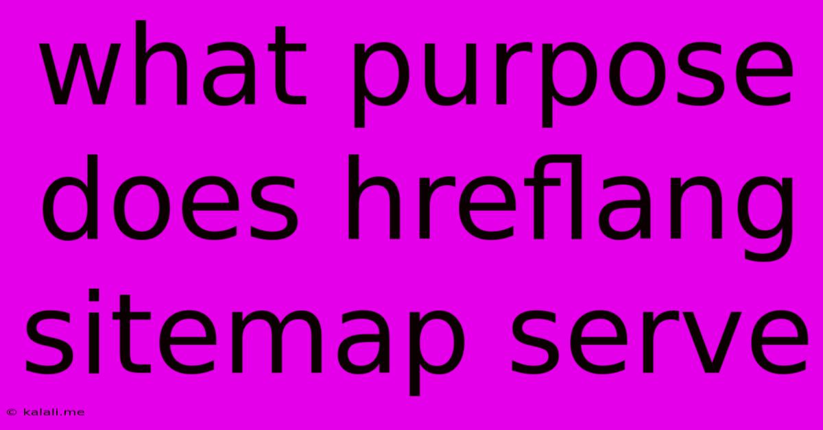 What Purpose Does Hreflang Sitemap Serve