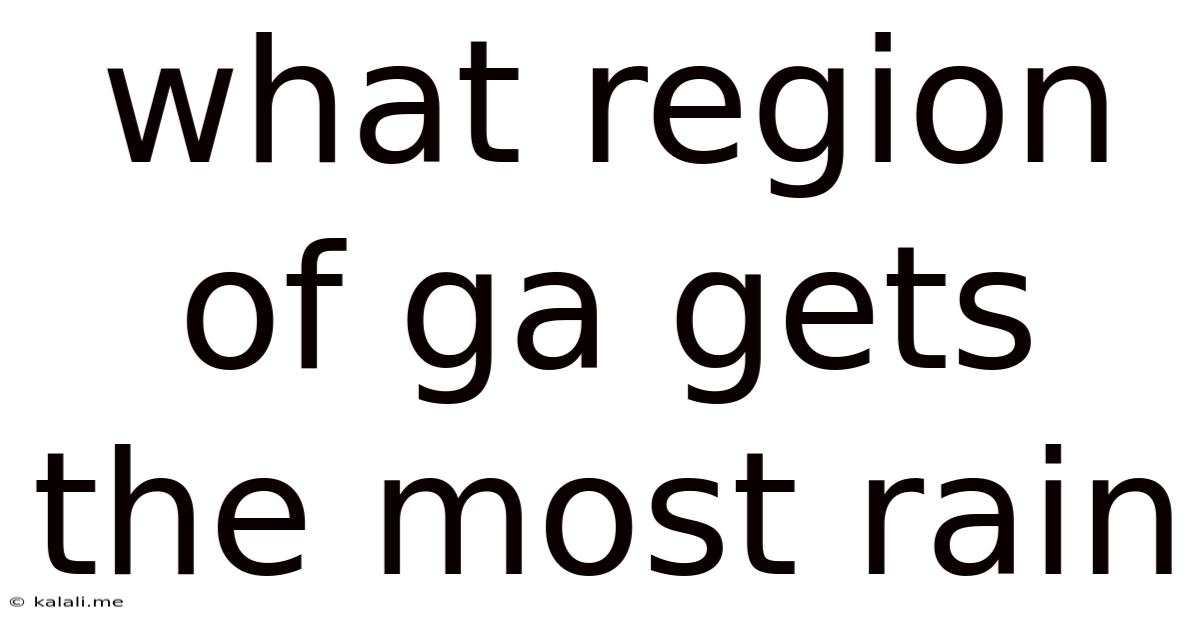 What Region Of Ga Gets The Most Rain