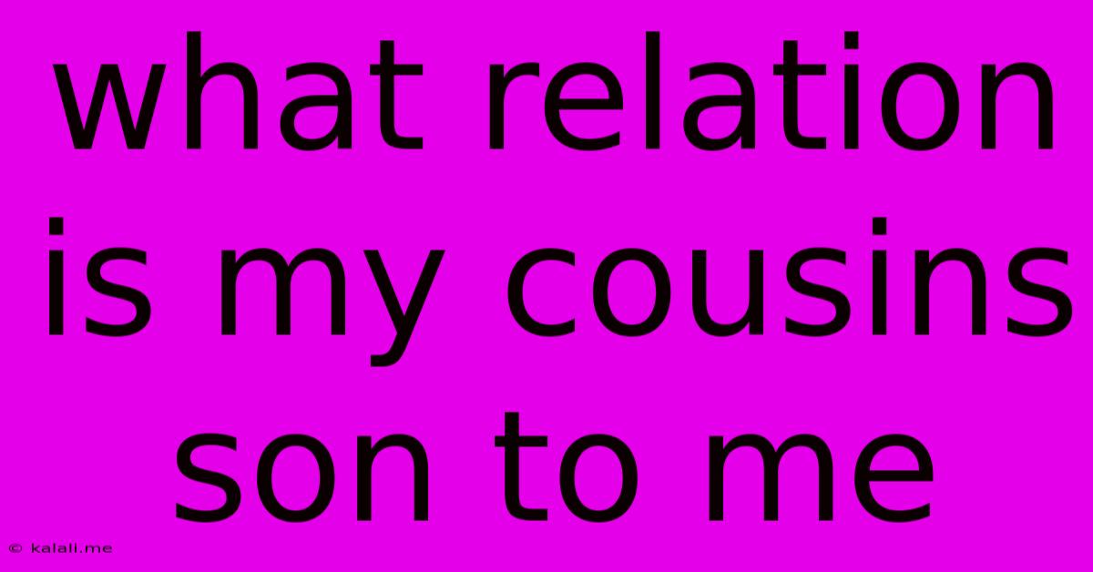 What Relation Is My Cousins Son To Me