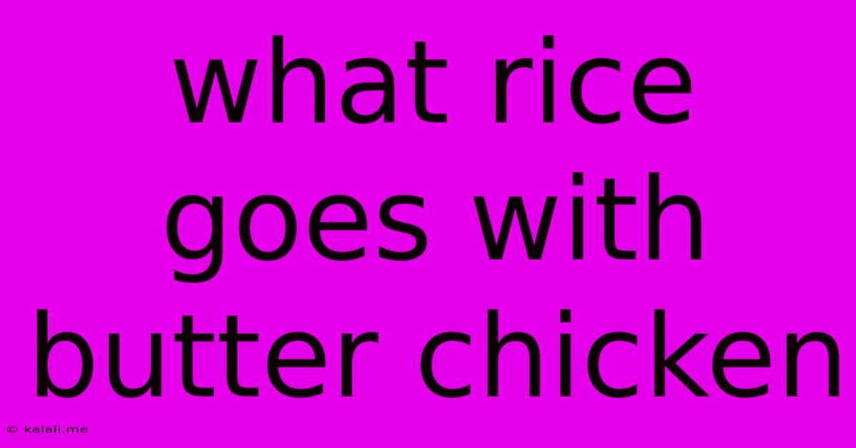 What Rice Goes With Butter Chicken
