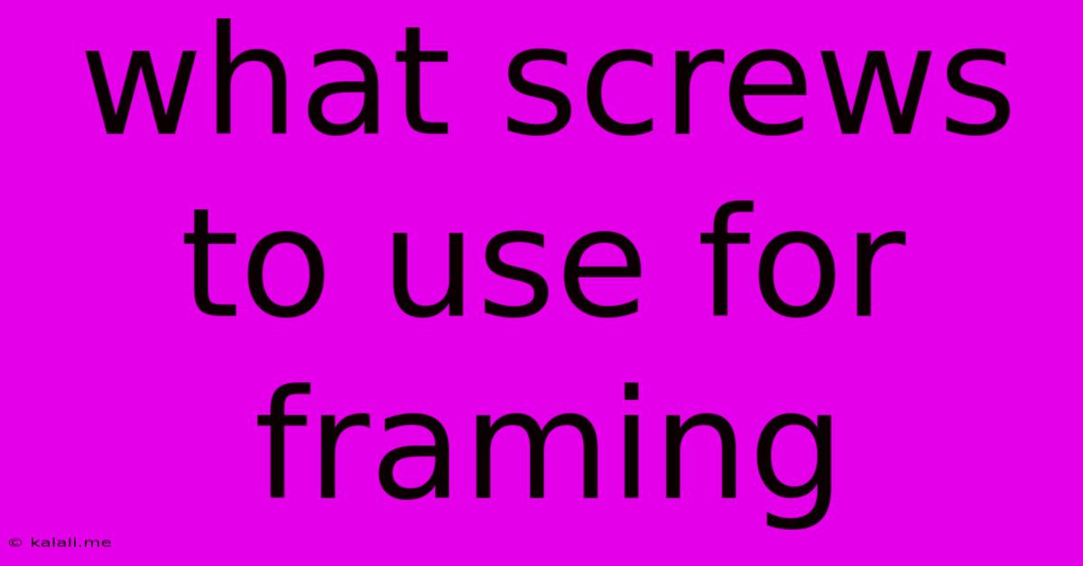 What Screws To Use For Framing