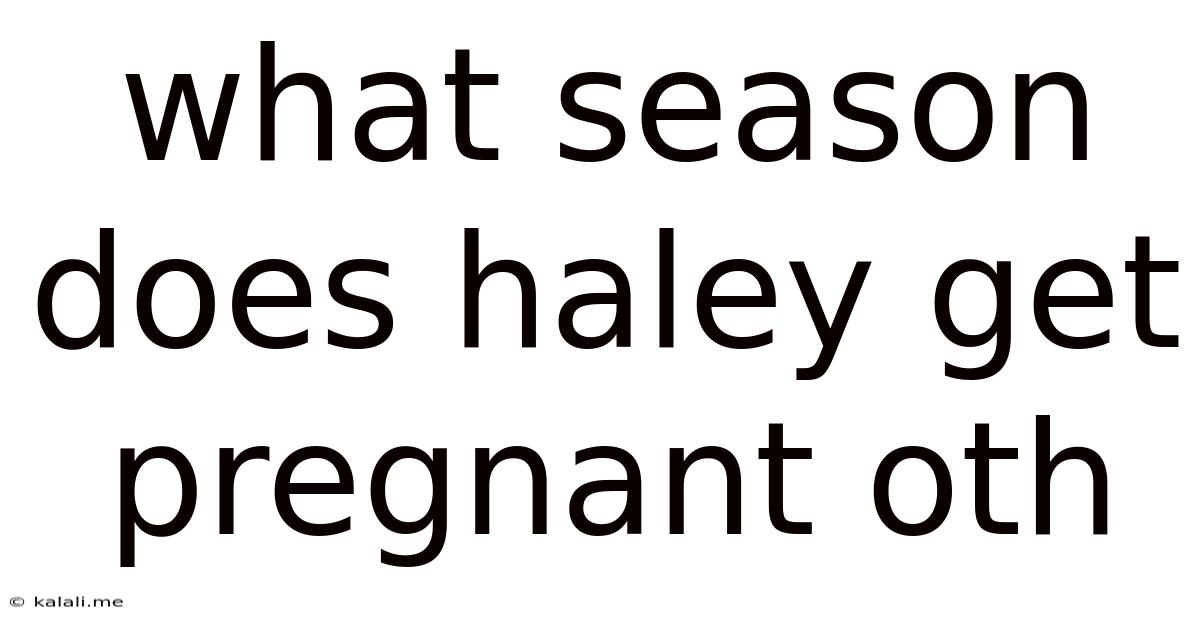 What Season Does Haley Get Pregnant Oth