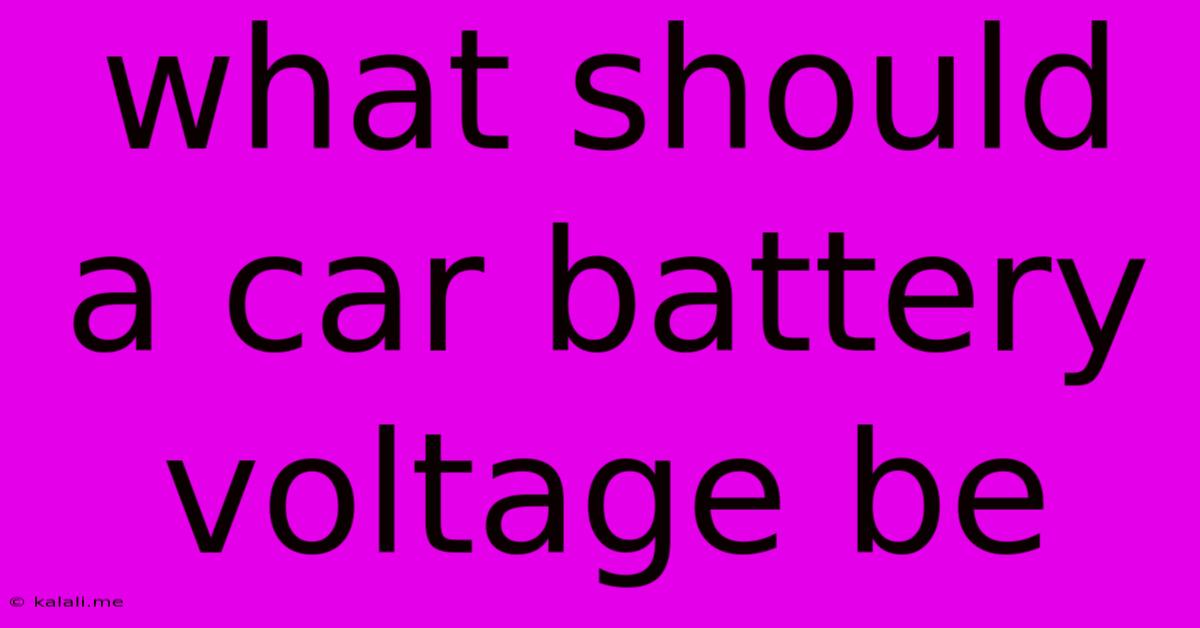 What Should A Car Battery Voltage Be