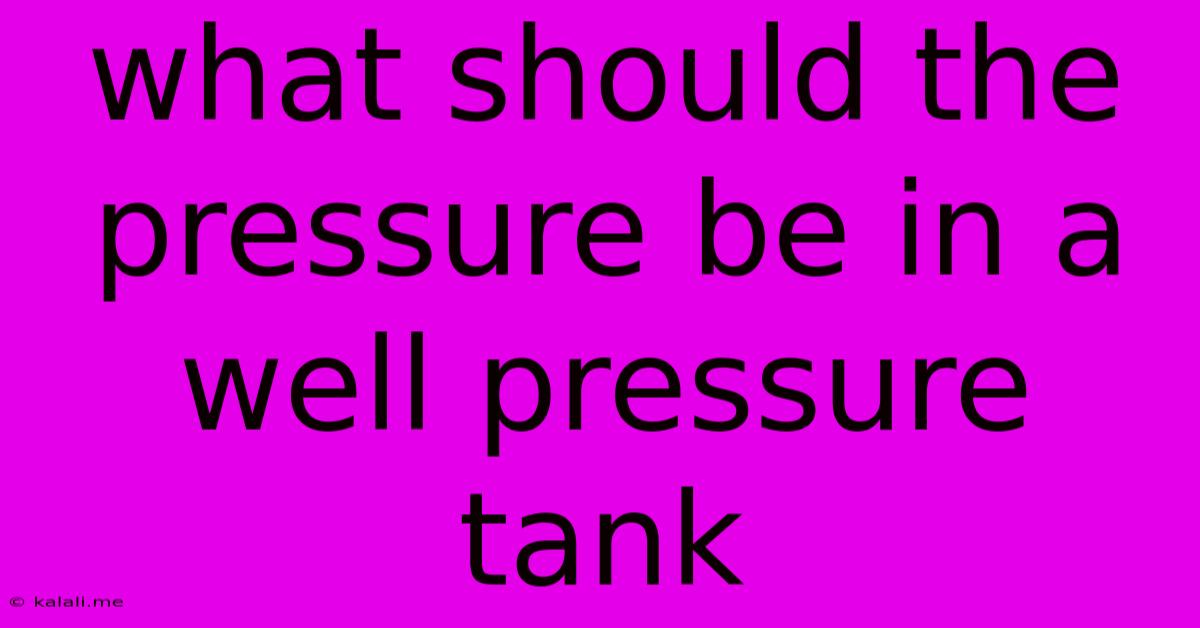 What Should The Pressure Be In A Well Pressure Tank