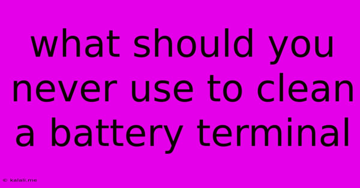 What Should You Never Use To Clean A Battery Terminal