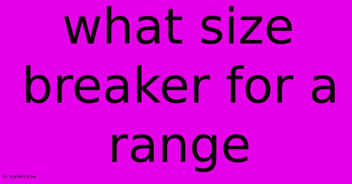 What Size Breaker For A Range
